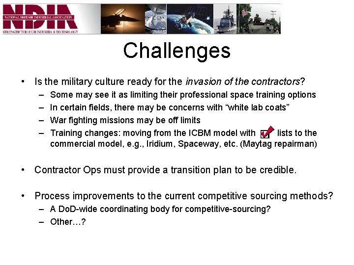 Challenges • Is the military culture ready for the invasion of the contractors? –