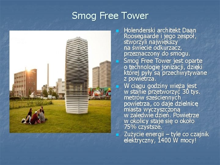 Smog Free Tower n n Holenderski architekt Daan Roosegaarde i jego zespół, stworzyli największy