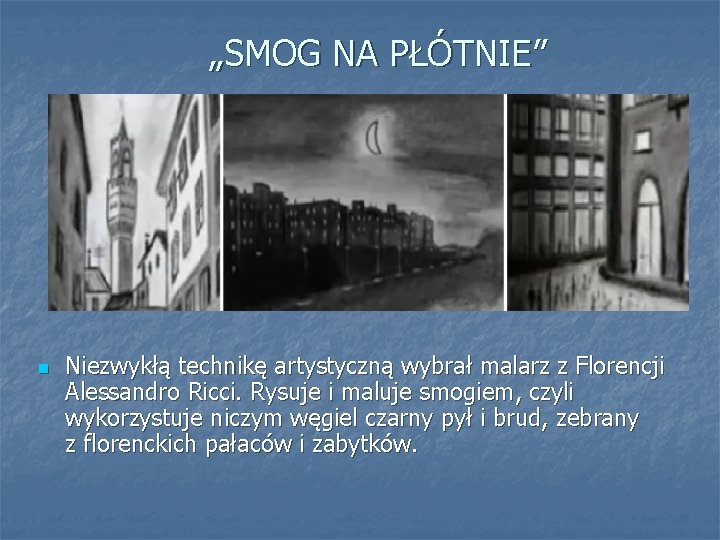 „SMOG NA PŁÓTNIE” n Niezwykłą technikę artystyczną wybrał malarz z Florencji Alessandro Ricci. Rysuje