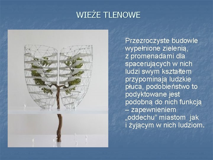 WIEŻE TLENOWE Przezroczyste budowle wypełnione zielenią, z promenadami dla spacerujących w nich ludzi swym