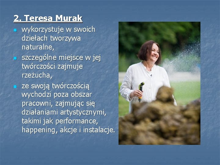 2. Teresa Murak n n n wykorzystuje w swoich dziełach tworzywa naturalne, szczególne miejsce