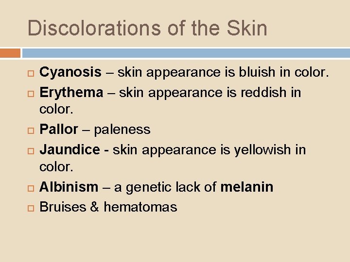Discolorations of the Skin Cyanosis – skin appearance is bluish in color. Erythema –