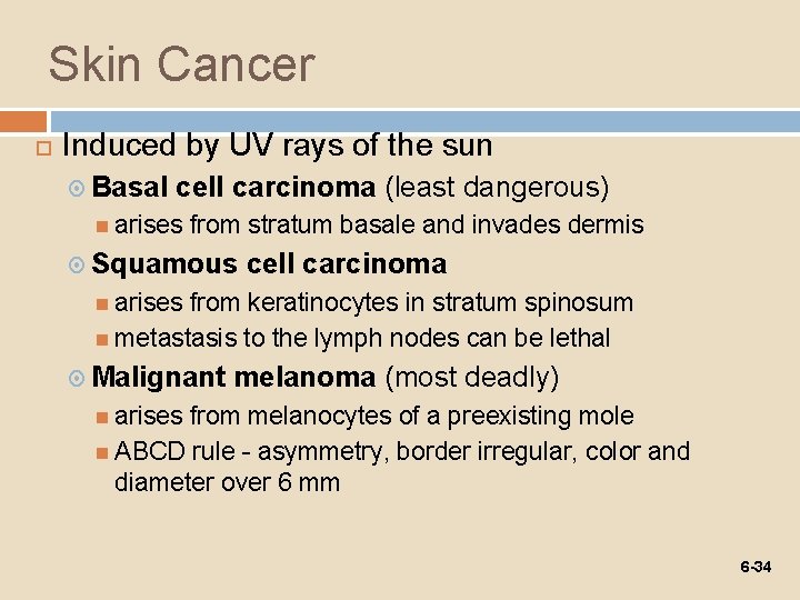 Skin Cancer Induced by UV rays of the sun Basal cell carcinoma (least dangerous)