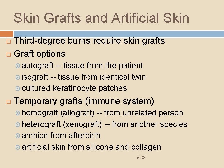 Skin Grafts and Artificial Skin Third-degree burns require skin grafts Graft options autograft --