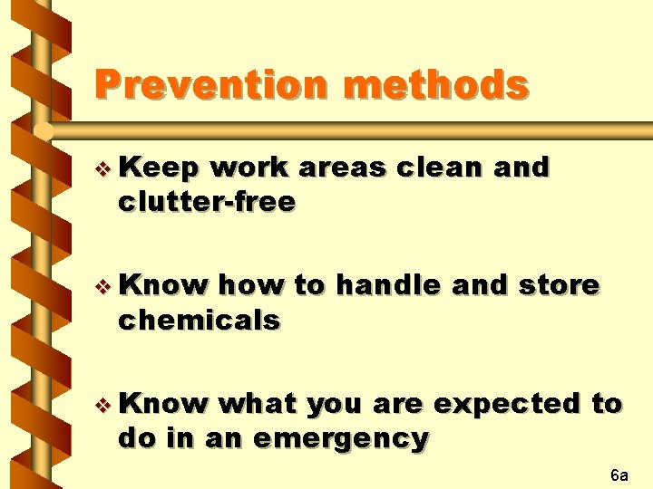 Prevention methods v Keep work areas clean and clutter-free v Know how to handle