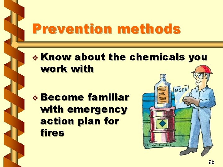 Prevention methods v Know about the chemicals you work with v Become familiar with