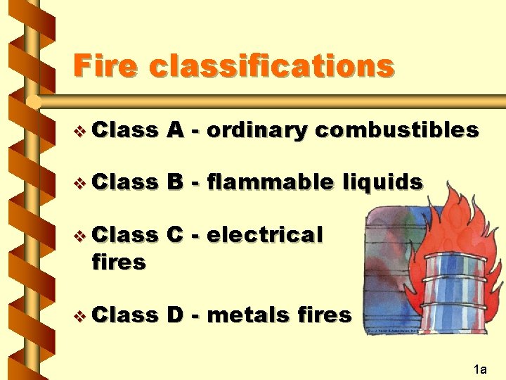 Fire classifications v Class A - ordinary combustibles v Class B - flammable liquids