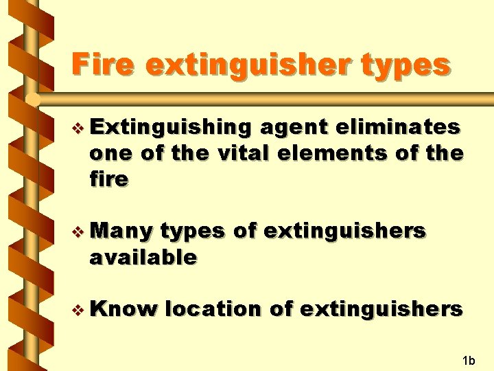 Fire extinguisher types v Extinguishing agent eliminates one of the vital elements of the