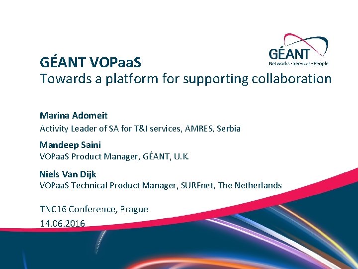 GÉANT VOPaa. S Towards a platform for supporting collaboration Marina Adomeit Activity Leader of