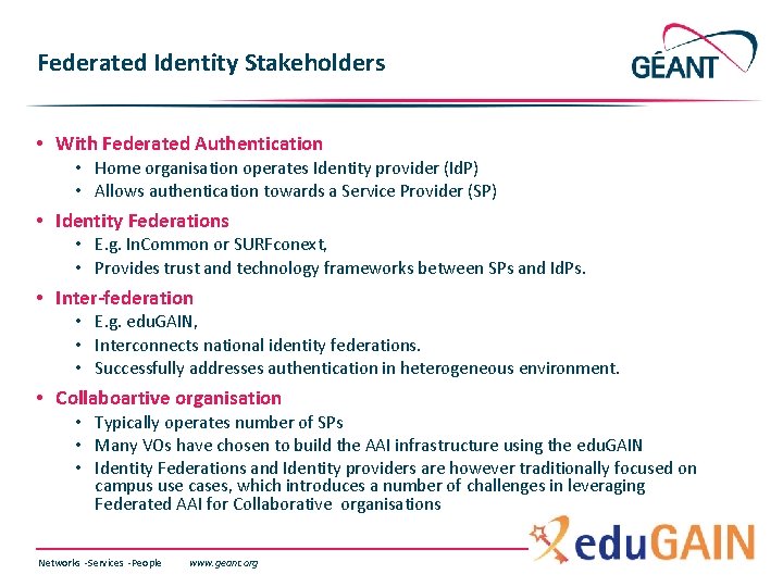 Federated Identity Stakeholders • With Federated Authentication • Home organisation operates Identity provider (Id.