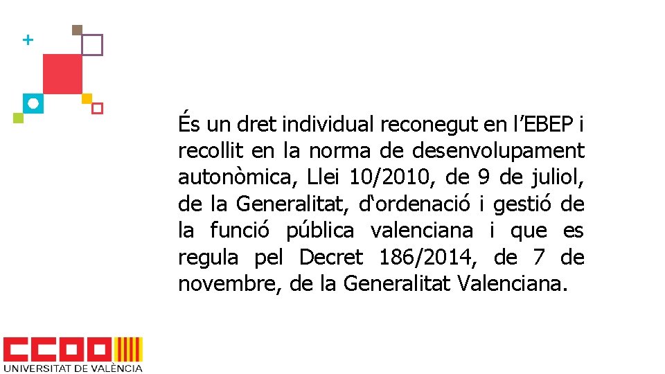 És un dret individual reconegut en l’EBEP i recollit en la norma de desenvolupament