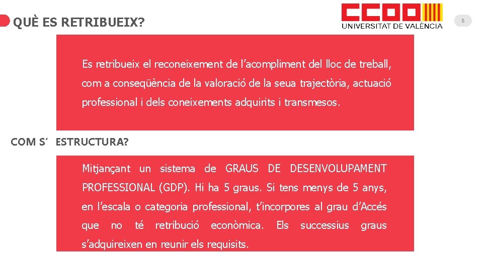 QUÈ ES RETRIBUEIX? Es retribueix el reconeixement de l’acompliment del lloc de treball, com