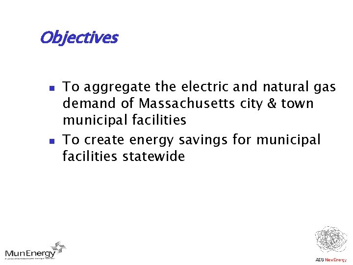 Objectives n n To aggregate the electric and natural gas demand of Massachusetts city