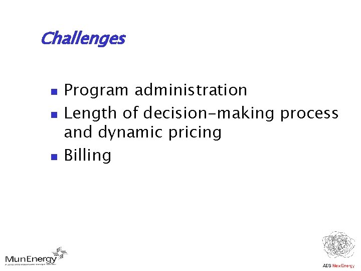 Challenges n n n Program administration Length of decision-making process and dynamic pricing Billing