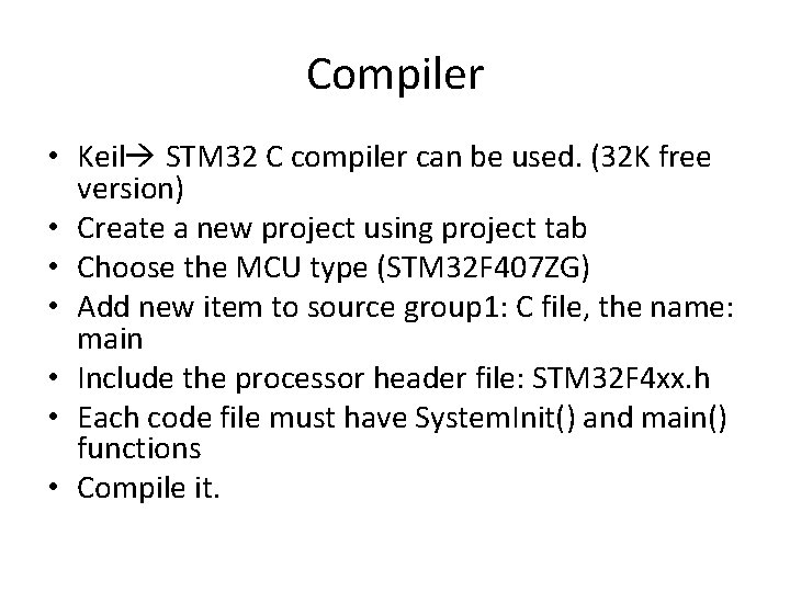 Compiler • Keil STM 32 C compiler can be used. (32 K free version)