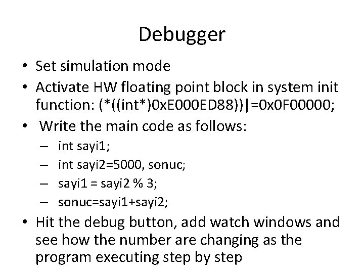 Debugger • Set simulation mode • Activate HW floating point block in system init