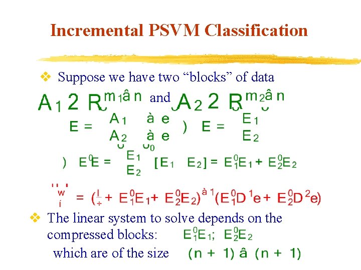 Incremental PSVM Classification v Suppose we have two “blocks” of data and v The