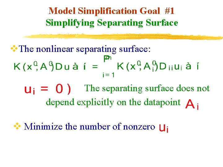 Model Simplification Goal #1 Simplifying Separating Surface v. The nonlinear separating surface: The separating