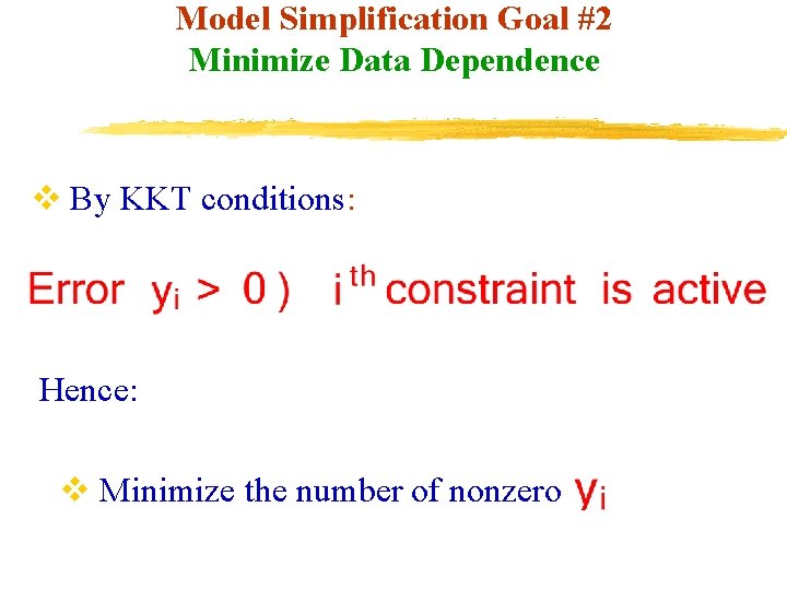 Model Simplification Goal #2 Minimize Data Dependence v By KKT conditions: Hence: v Minimize