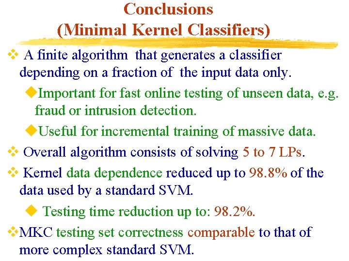 Conclusions (Minimal Kernel Classifiers) v A finite algorithm that generates a classifier depending on