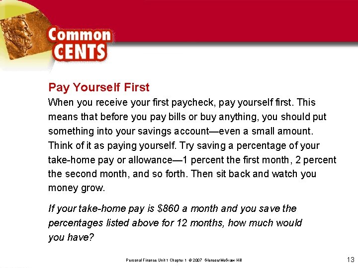 Pay Yourself First When you receive your first paycheck, pay yourself first. This means