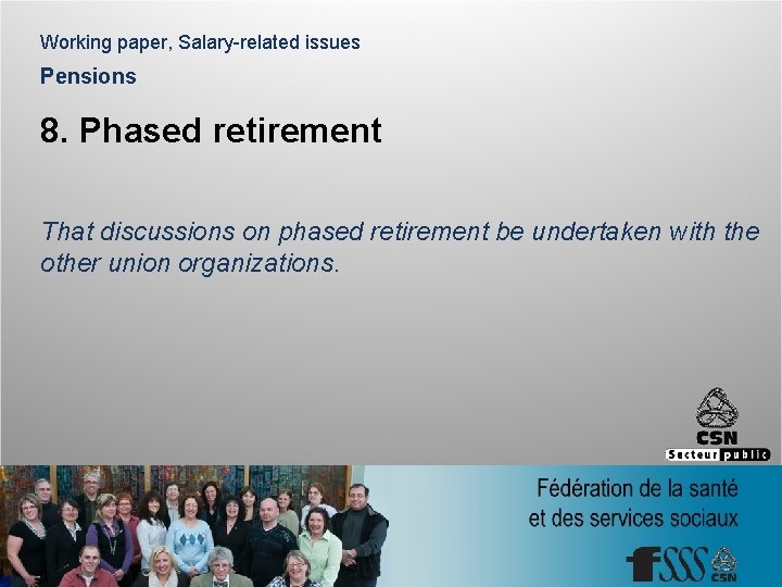 Working paper, Salary-related issues Pensions 8. Phased retirement That discussions on phased retirement be