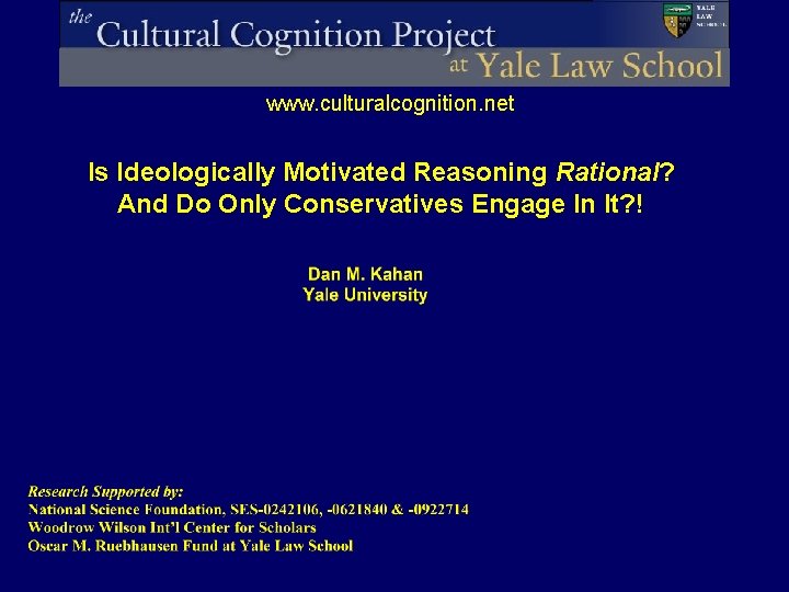 www. culturalcognition. net Is Ideologically Motivated Reasoning Rational? And Do Only Conservatives Engage In