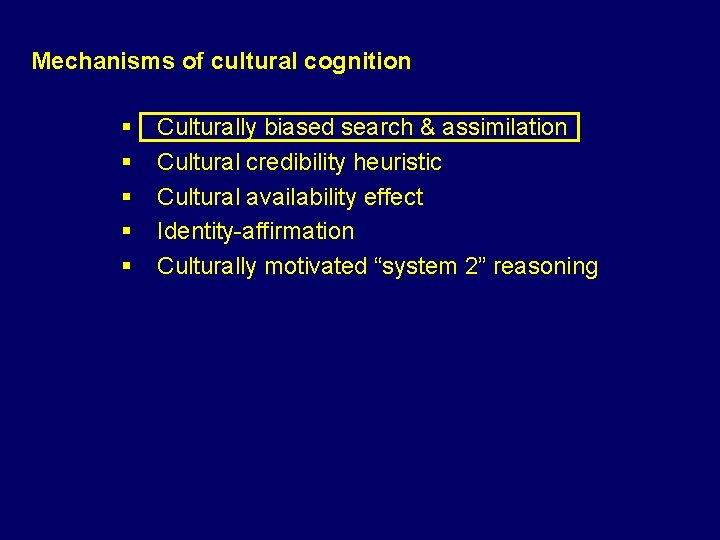 Mechanisms of cultural cognition § § § Culturally biased search & assimilation Cultural credibility