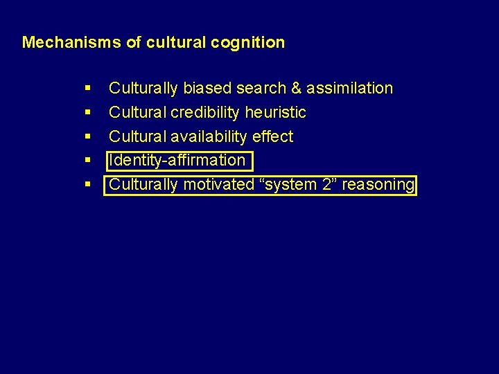 Mechanisms of cultural cognition § § § Culturally biased search & assimilation Cultural credibility