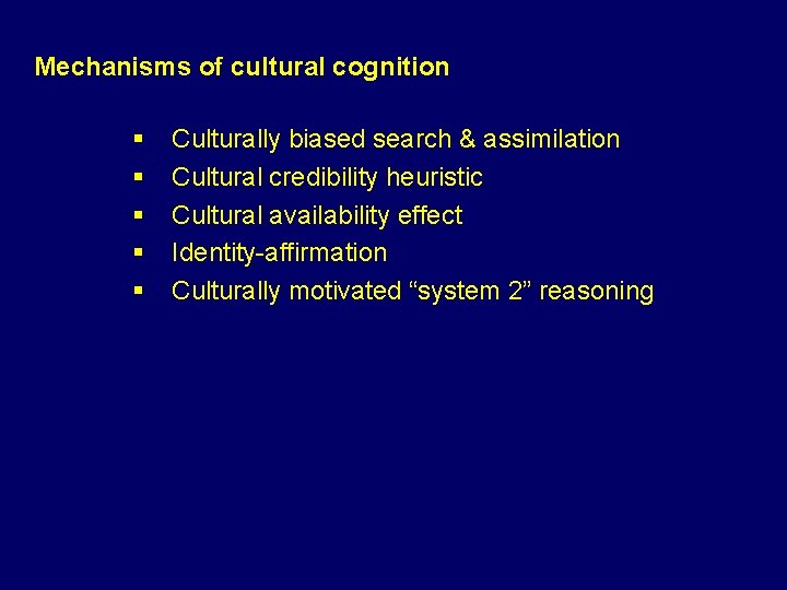 Mechanisms of cultural cognition § § § Culturally biased search & assimilation Cultural credibility