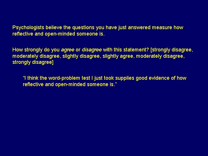 Psychologists believe the questions you have just answered measure how reflective and open-minded someone