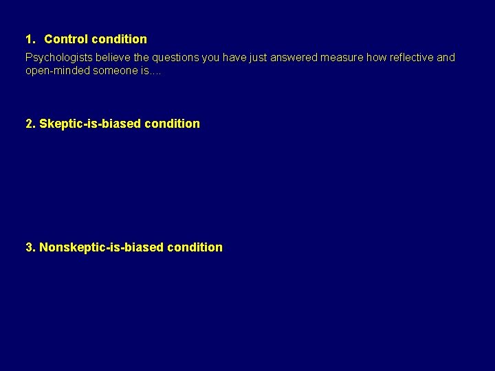 1. Control condition Psychologists believe the questions you have just answered measure how reflective