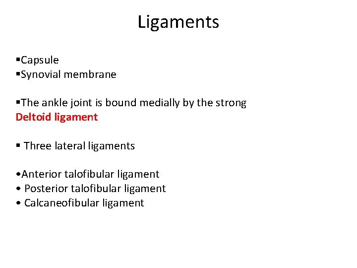 Ligaments §Capsule §Synovial membrane §The ankle joint is bound medially by the strong Deltoid