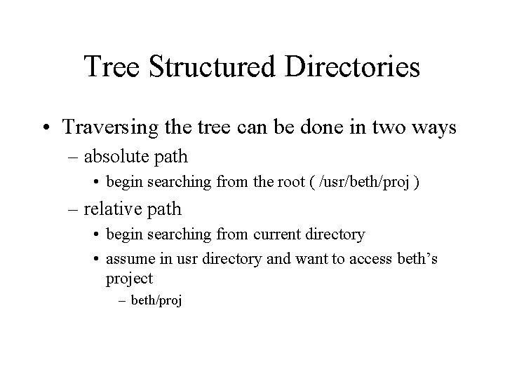 Tree Structured Directories • Traversing the tree can be done in two ways –