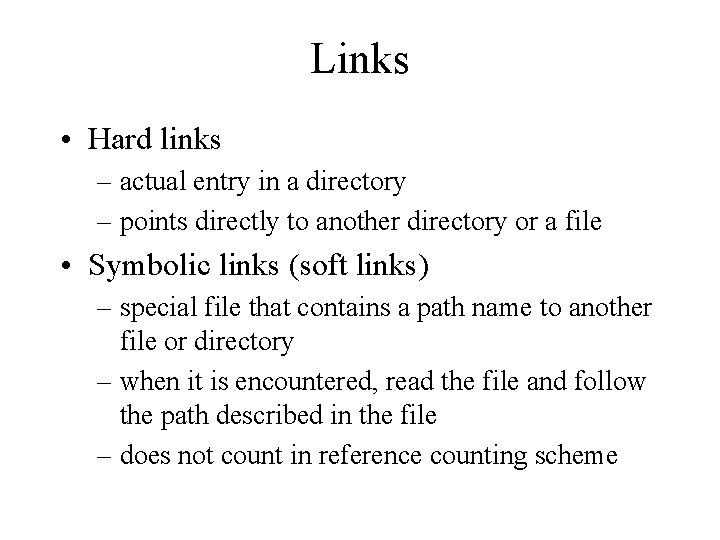 Links • Hard links – actual entry in a directory – points directly to