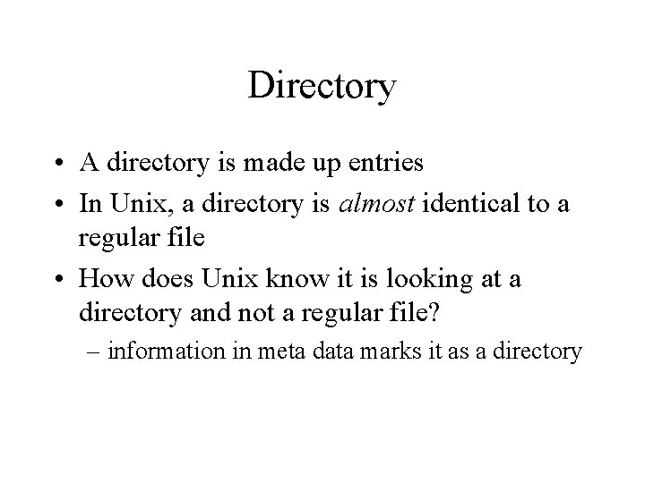 Directory • A directory is made up entries • In Unix, a directory is