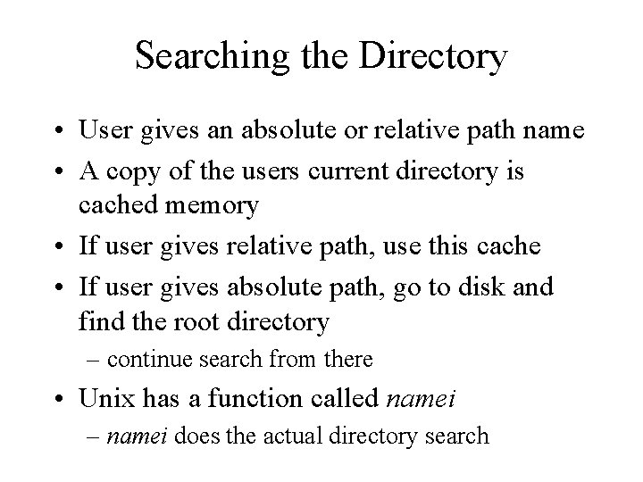 Searching the Directory • User gives an absolute or relative path name • A