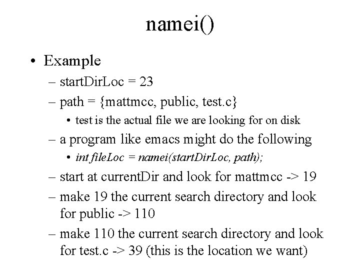 namei() • Example – start. Dir. Loc = 23 – path = {mattmcc, public,