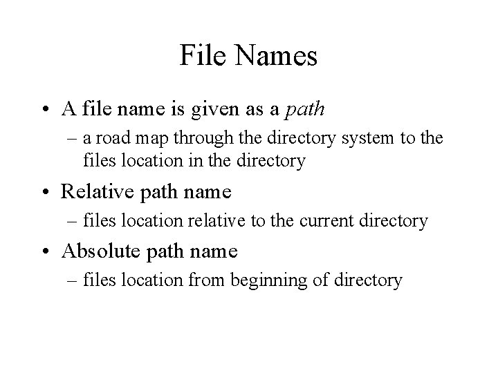 File Names • A file name is given as a path – a road