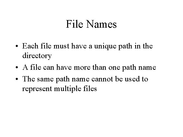 File Names • Each file must have a unique path in the directory •
