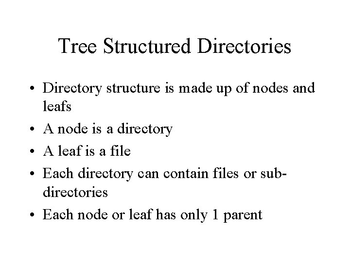 Tree Structured Directories • Directory structure is made up of nodes and leafs •