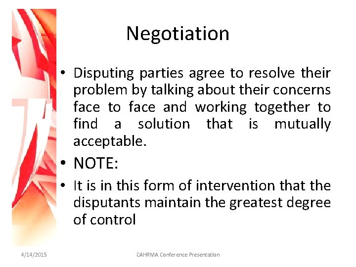 Negotiation • Disputing parties agree to resolve their problem by talking about their concerns