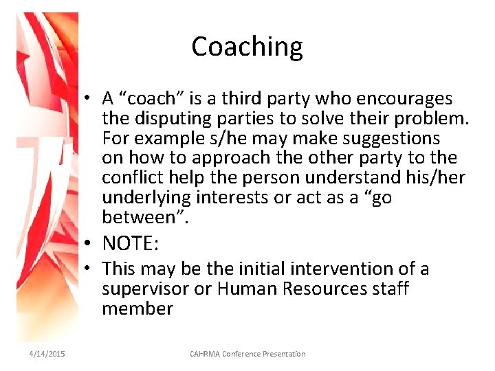 Coaching • A “coach” is a third party who encourages the disputing parties to