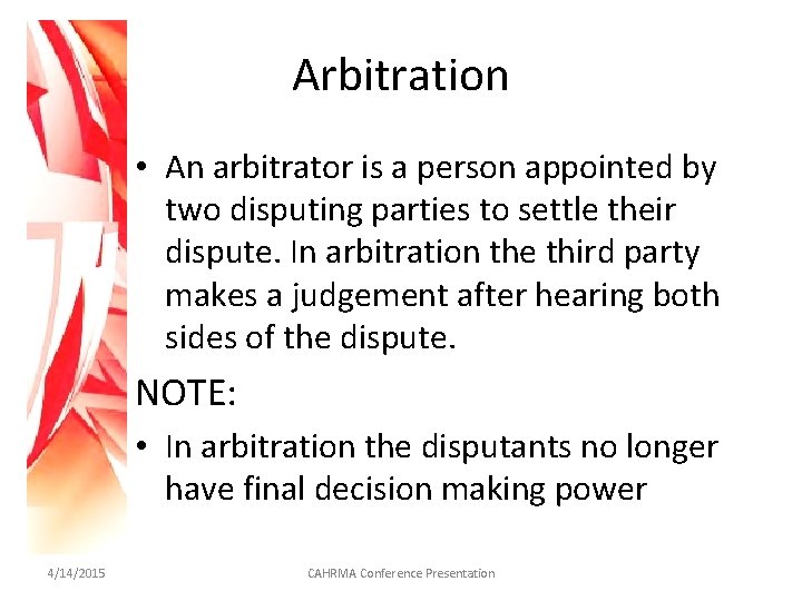 Arbitration • An arbitrator is a person appointed by two disputing parties to settle