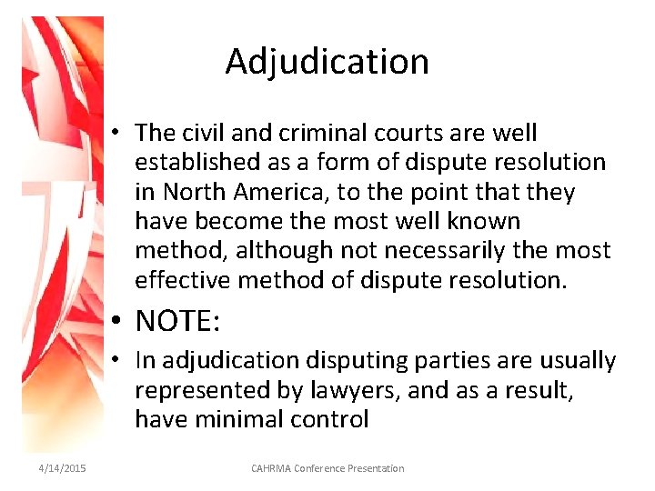 Adjudication • The civil and criminal courts are well established as a form of