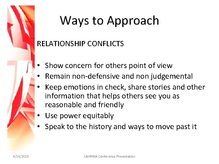 Ways to Approach RELATIONSHIP CONFLICTS • Show concern for others point of view •