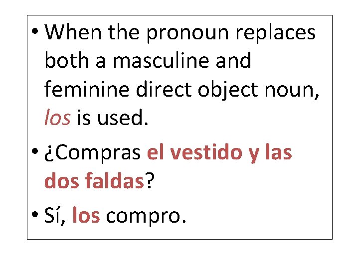 • When the pronoun replaces both a masculine and feminine direct object noun,