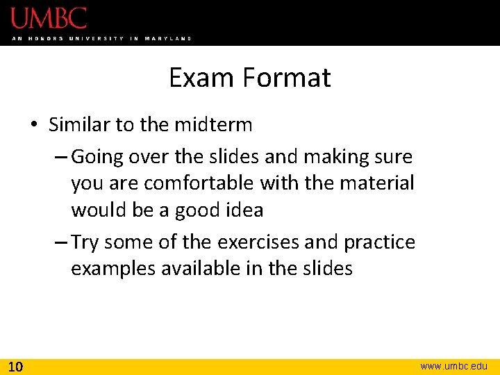 Exam Format • Similar to the midterm – Going over the slides and making