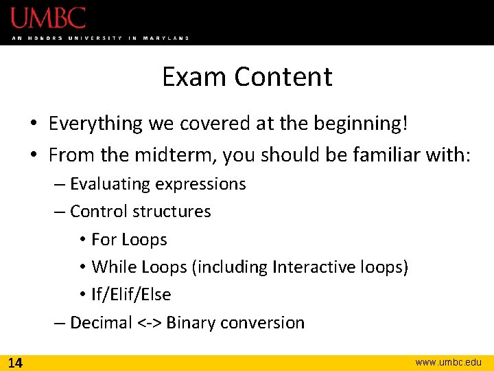 Exam Content • Everything we covered at the beginning! • From the midterm, you