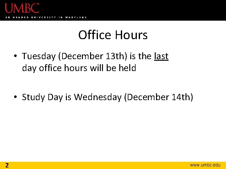 Office Hours • Tuesday (December 13 th) is the last day office hours will